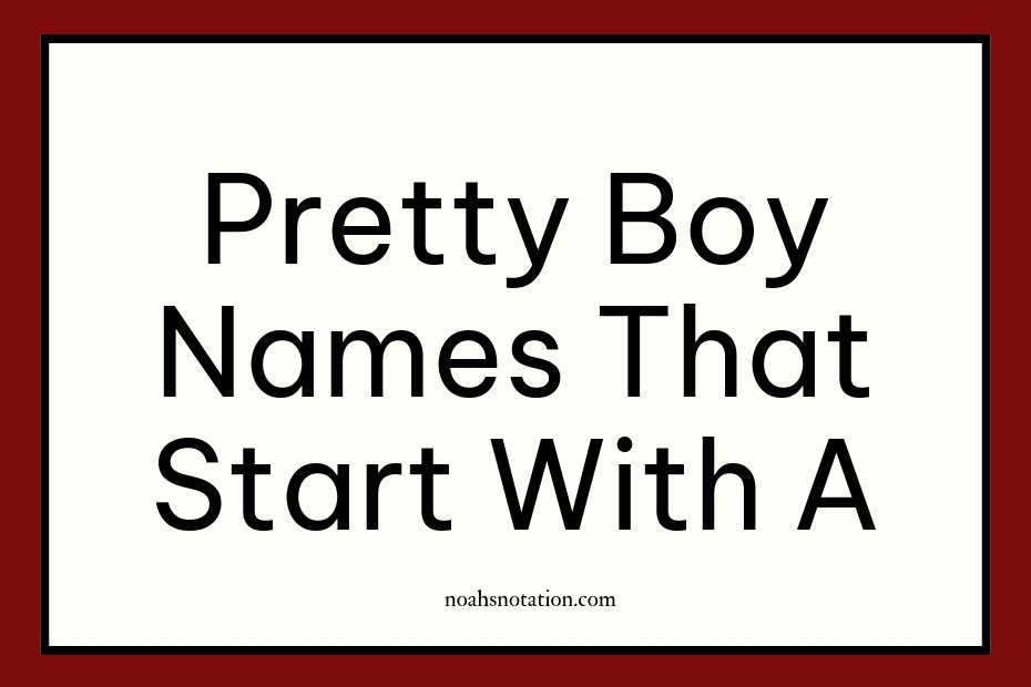 Pretty boy names that start with A