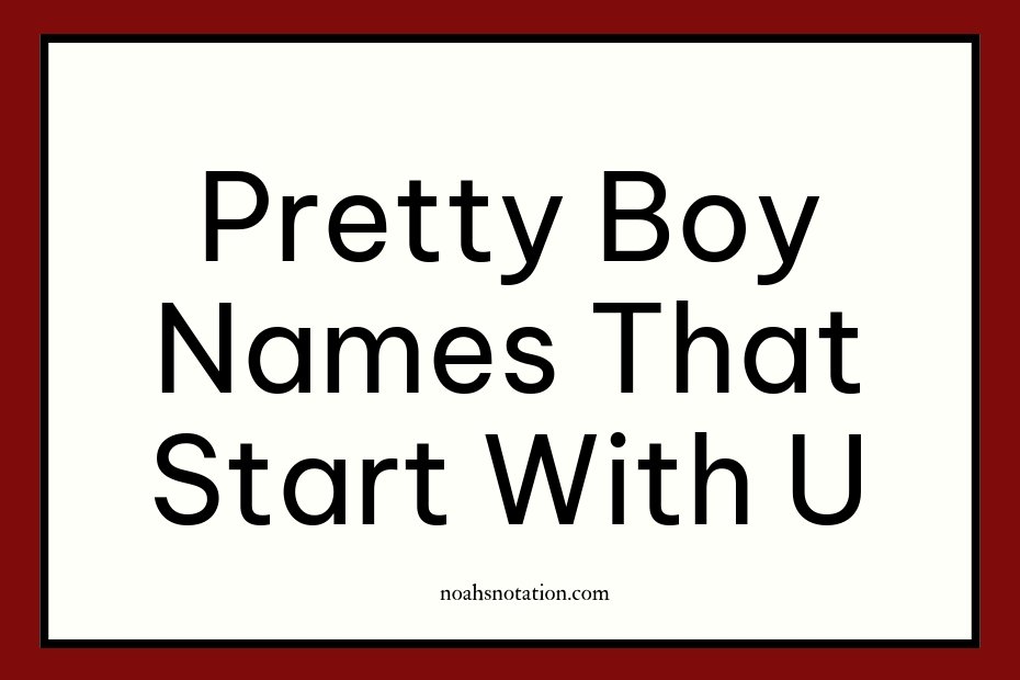 pretty boy names that start with U