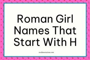Roman girl names that start with H