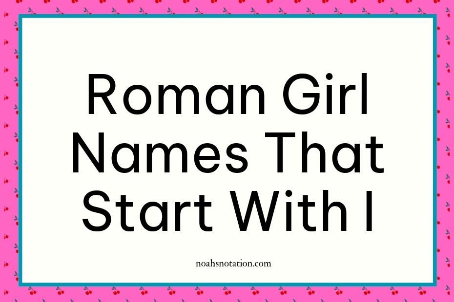 Roman girl names that start with I