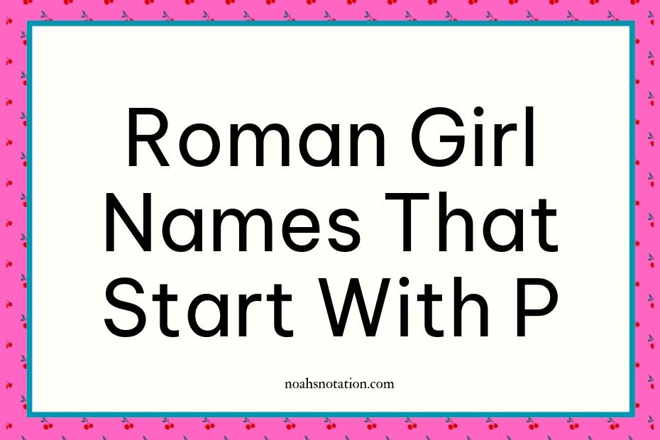 Roman girl names that start with P,