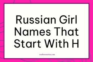 Russian girl names that start with H