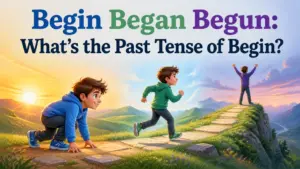 begin began begun whats the past tense of begin 2