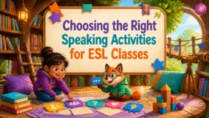 choose the right speaking activities for esl classes