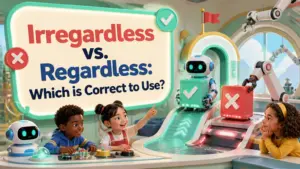 irregardless vs regardless which is correct
