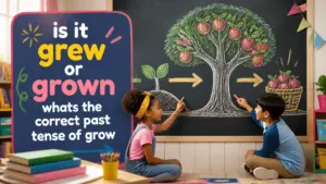 is it grew or grown whats the correct past tense of grow