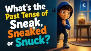 whats the past tense of sneak sneaked or snuck 2