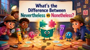 whats the difference between nevertheless vs nonetheless 2