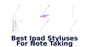 Best iPad Styluses For Note Taking