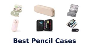 Best Pencil Cases